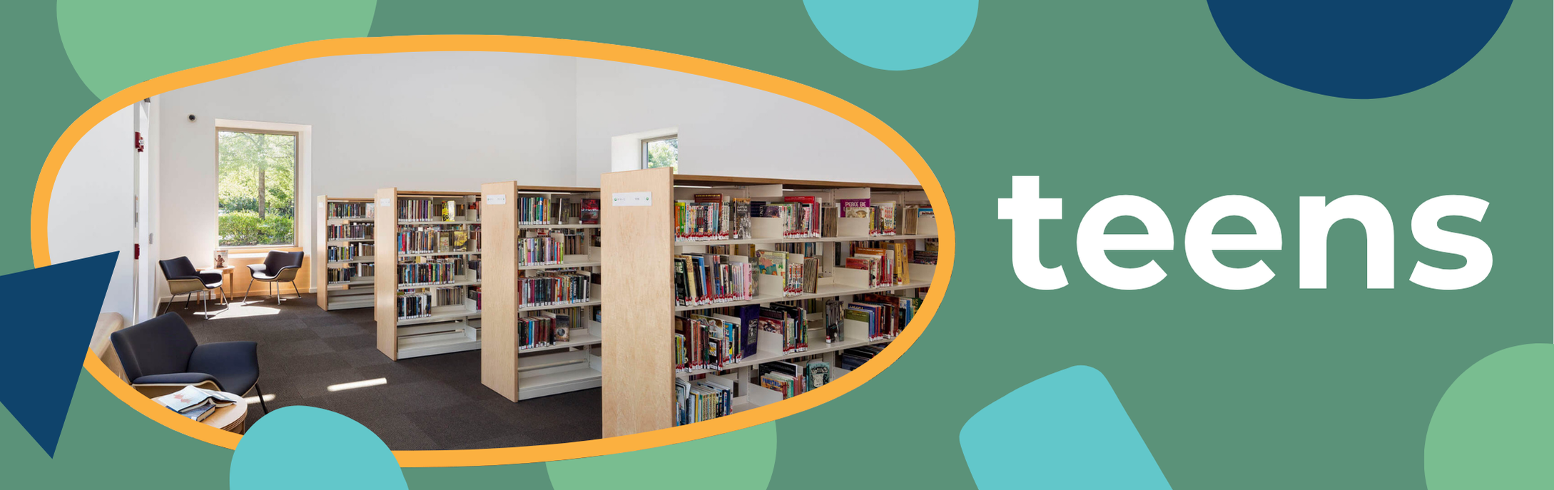 Teens graphic banner with colorful shapes and an image of the teen area of the library with rows of bookshelves